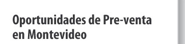 Oportunidades de Pre-venta en Montevideo
